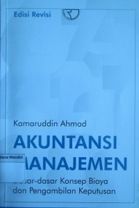 Akuntansi Manajemen: Dasar-dasar Konsep Biaya dan Pengambilan Keputusan