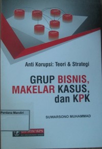 Grup Bisnis, Makelar Kasus, dan KPK: Anti Korupsi; Teori & kasus